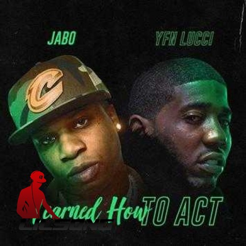 Jabo Ft. YFN Lucci - Learned How To Act